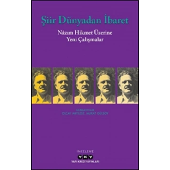 Şiir Dünyadan İbaret Nazım Hikmet Üzerine Yeni Çalışmalar