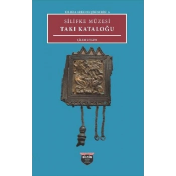 Silifke Müzesi Takı Katoloğu - Kilikia Arkeolojisi Serisi 6