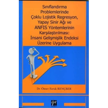 Sınıflandırma Problemlerinde Çoklu Lojistik Regresyon, Yapay Sinir Ağı ve ANFIS Yöntemlerinin Karşılaştırılması: İnsani Gelişmiş