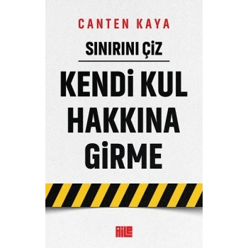 Sınırını Çiz / Kendi Kul Hakkına Girme