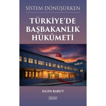 Sistem Dönüşürken Türkiye’de Başbakanlık Hükümeti