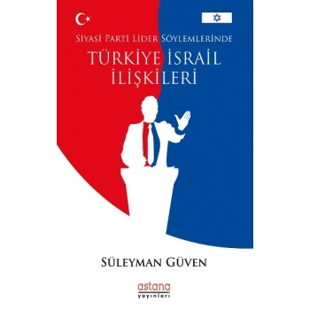 Siyasi Parti Lider Söylemlerinde Türkiye İsrail İlişkileri