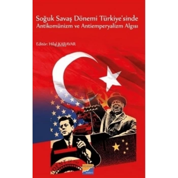 Soğuk Savaş Dönemi Türkiyesinde Antikomünizm ve Antiemperyalizm Algısı
