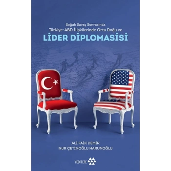 Soğuk Savaş Sonrasında Türkiye - Abd İlişkilerinde Orta Doğu Ve Lider Diplomasisi