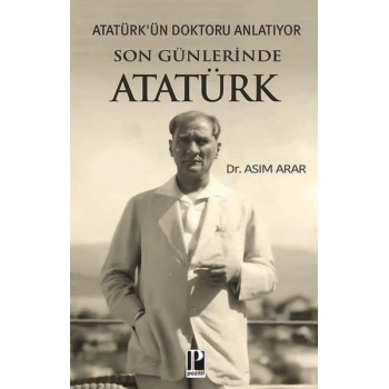 Son Günlerinde Atatürk - Atatürkün Doktoru Anlatıyor