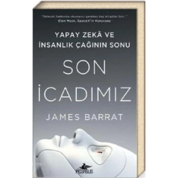 Son İcadımız Yapay Zeka ve İnsanlık Çağının Sonu
