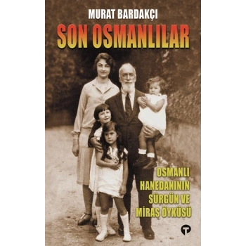 Son Osmanlılar Osmanlı Hanedanının Sürgün Ve Miras Öyküsü