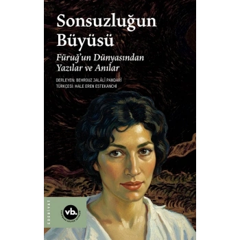 Sonsuzluğun Büyüsü;Füruğ’un Dünyasından Yazılar ve Anılar
