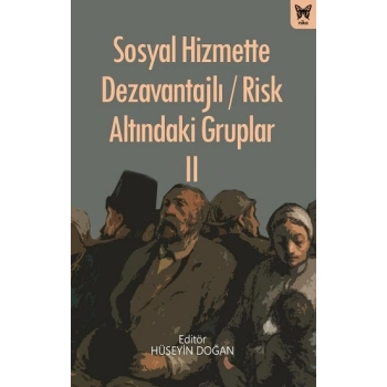 Sosyal Hizmette Dezavantajlı / Risk Altındaki Gruplar II