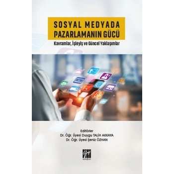Sosyal Medyada Pazarlamanın Gücü Kavramlar, İşleyiş ve Güncel Yaklaşımlar