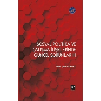 Sosyal Politika ve Çalışma İlişkilerinde Güncel Sorunlar III