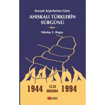 Sovyet Arşivlerine Göre Ahıskalı Türklerin Sürgünü