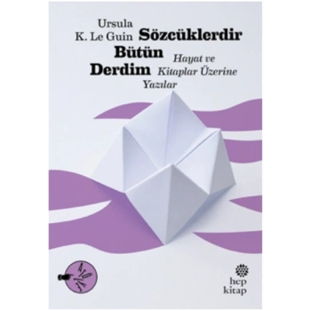 Sözcüklerdir Bütün Derdim: Hayat ve Kitaplar Üzerine Yazılar