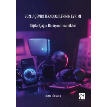 Sözlü Çeviri Teknolojilerinin Evrimi Dijital Çağın Dönüşen Dinamikleri