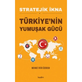 Stratejik İkna Türkiye’nin Yumuşak Gücü