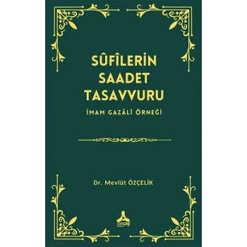 Sufilerin Saadet Tasavvuru İmam Gazali Örneği