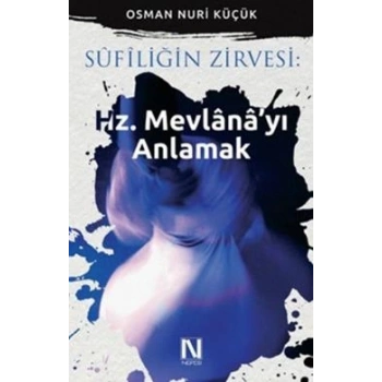 Sufiliğin Zirvesi: Hz. Mevlanayı Anlamak