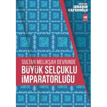 Sultan Melikşah Devrinde Büyük Selçuklu İmparatorluğu