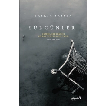 Sürgünler: Küresel Ekonominin Acımasız ve Karmaşık Yapısı