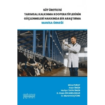 Süt Üreticisi Tarımsal Kalkınma Kooperatiflerinin Güçlenmeleri Hakkında Bir Araştırma