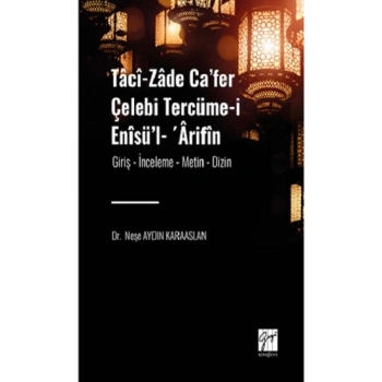 Taci-zade Ca’fer Çelebi Tercüme-i Enisü’l- ’Arifin  Eserin Alt Başlığı: (Giriş- İnceleme-Metin-Dizin)