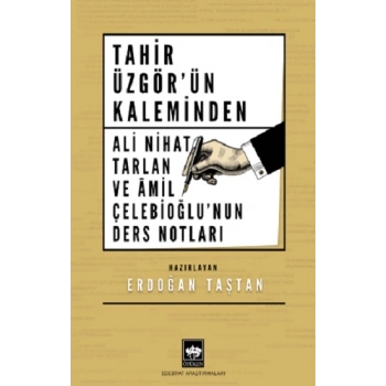 Tahir Üzgörün Kaleminden Ali Nihat Tarlan ve Âmil Çelebioğlunun Ders Notları