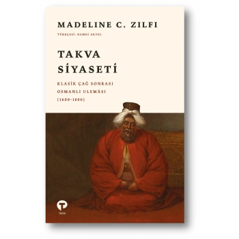 Takva Siyaseti: Klasik Çağ Sonrası Osmanlı Uleması (1600-1800)