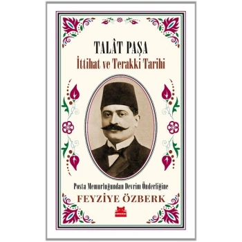Talat Paşa - İttihat ve Terakki Tarihi