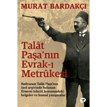 Talât Paşa’nın Evrak-ı Metrûkesi