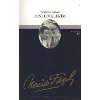 Tanrı Kulundan Dinlediklerim : 12 - Necip Fazıl Bütün Eserleri
