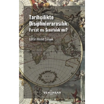 Tarihçilikte Disiplinlerarasılık - Fırsat mı Sınırlılık mı?