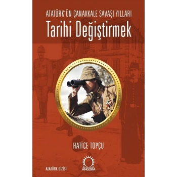 Tarihi Değiştirmek - Atatürkün Çanakkale Savaşı Yılları