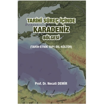 Tarihi Süreç İçinde Karadeniz Bölgesi (Tarih-Etnik Yapı-Dil-Kültür)