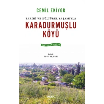 Tarihi ve Kültürel Yaşamıyla Karadurmuşlu  Köyü