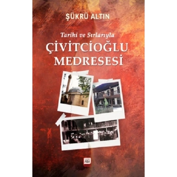 Tarihi ve Sırlarıyla Çivitcioğlu Medresesi (Ciltli)