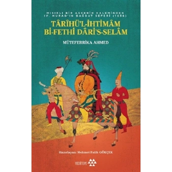 Tarihül-İhtimam Bi-Fethi Daris-Selam - Mısırlı Bir Askerin Kaleminden 4. Murat’ın Bağdat Seferi (1638)