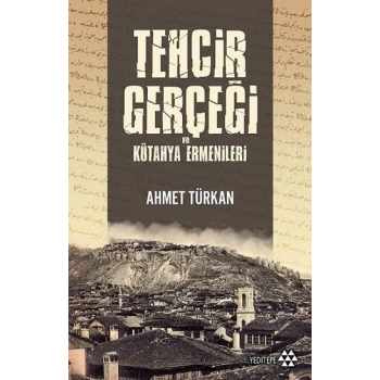Tehcir Gerçeği ve Kütahya Ermenileri