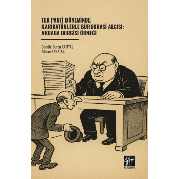 Tek Parti Döneminde Karikatürlerle Bürokrasi Algısı: Akbaba Dergisi Örneği