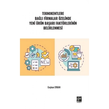Teknokentlere Bağlı Firmalar Özelinde Yeni Ürün Başarı Faktörlerinin Belirlenmesi