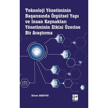 Teknoloji Yönetiminin Başarısında Örgütsel Yapı ve İnsan Kaynakları Yönetiminin Etkisi Üzerine Bir Araştırma