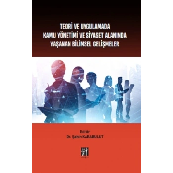 Teori ve Uygulamada Kamu Yönetimi ve Siyaset Alanında Yaşanan Bilimsel Gelişmeler