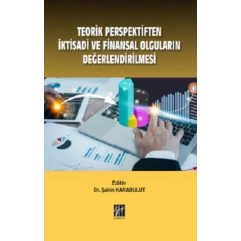 Teorik Perspektiften İktisadi ve Finansal Olguların Değerlendirilmesi
