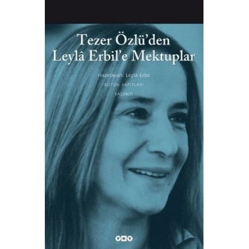 Tezer Özlü’den Leyla Erbil’e Mektuplar - Bütün Eserleri - 5