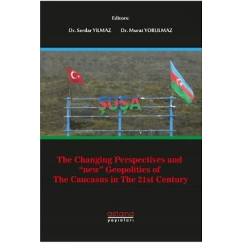 The Changing Perspectives and New Geopolitics Of The Caucasus In The 21st Century