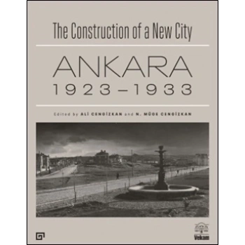 The Construction of a New City Bir Şehir Kurmak: Ankara 1923 – 1933