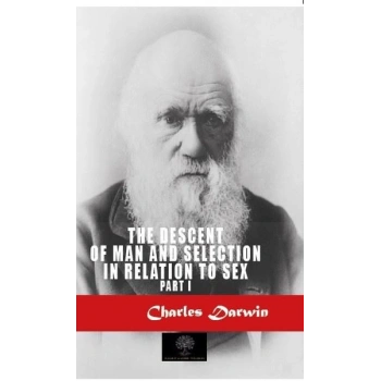The Descent of Man and Selection in Relation to Sex - Part 1