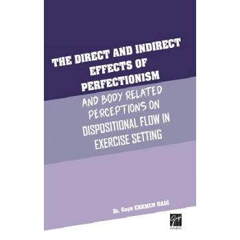 The Direct and Indirect Effects Of Perfectionism And Body Related Perceptıons On Dispositional Flow in Exercise Setting