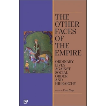 The Other Faces of the Empire - Ordinary Lives Against Socıal Order And Hierarchy