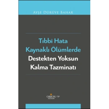 Tıbbi Hata Kaynaklı Ölümlerde Destekten Yoksun Kalma Tazminatı