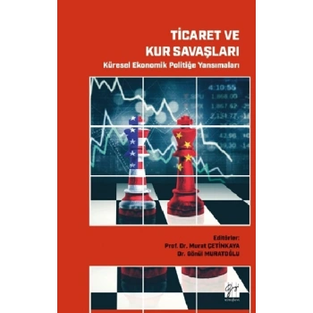 Ticaret ve Kur Savaşları Küresel Ekonomik Politiğe Yansımaları
